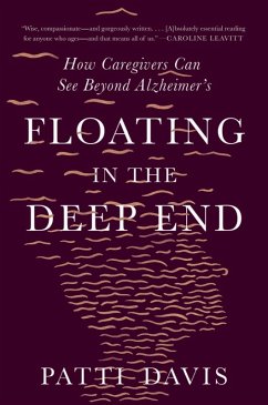 Floating in the Deep End: How Caregivers Can See Beyond Alzheimer's (eBook, ePUB) - Davis, Patti