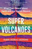 Super Volcanoes: What They Reveal about Earth and the Worlds Beyond (eBook, ePUB)