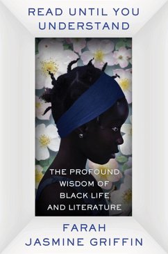 Read Until You Understand: The Profound Wisdom of Black Life and Literature (eBook, ePUB) - Griffin, Farah Jasmine