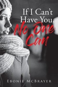 If I Can't Have You, No One Can (eBook, ePUB) - Mcbrayer, Ebonie