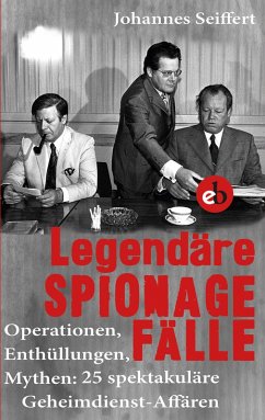 Legendäre Spionagefälle (eBook, ePUB) - Seiffert, Johannes