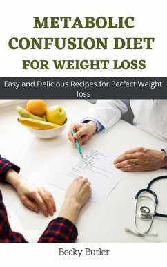 Metabolic Confusion Diet For Weight Loss (eBook, ePUB) - Butler, Becky