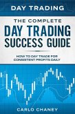 Day Trading: The Complete Day Trading Success Guide - How To Day Trade For Consistent Profits Daily (eBook, ePUB)