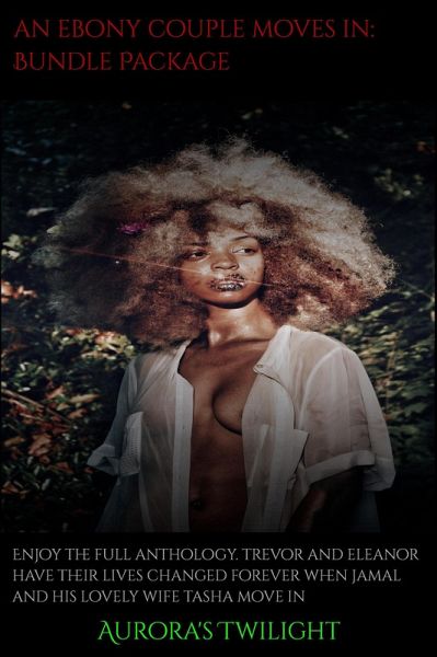 An Ebony Couple Moves In: Complete Bundle Package (eBook, ePUB) An Ebony Couple Moves In: Complete Bundle Package (eBook, ePUB)