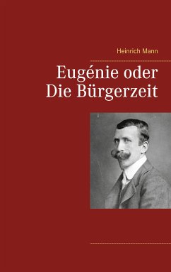 Eugénie oder Die Bürgerzeit (eBook, ePUB) - Mann, Heinrich