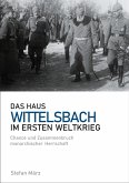 Das Haus Wittelsbach im Ersten Weltkrieg Das Haus Wittelsbach im Ersten Weltkrieg