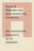 Kunst & Alphabet des anarchistischen Amateurs / The Anarchistic Amateur's Art & Alphabet