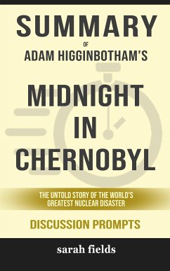 Summary of Adam Higginbotham 's Midnight in Chernobyl: the untold story of the World's Greatest Nuclear Disaster: Discussion Prompts (eBook, ePUB) - Fields, Sarah