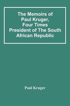 The Memoirs Of Paul Kruger, Four Times President Of The South African Republic - Kruger, Paul