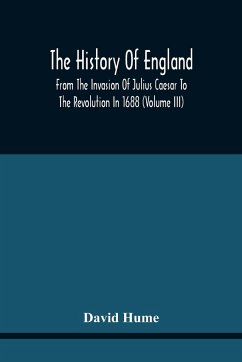 The History Of England From The Invasion Of Julius Caesar To The Revolution In 1688 - Hume, David