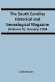 The South Carolina Historical And Genealogical Magazine (Volume V) January 1904