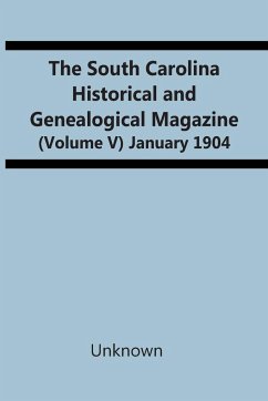 The South Carolina Historical And Genealogical Magazine (Volume V) January 1904 - Unknown