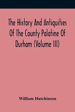 Cover The History And Antiquities Of The County Palatine Of Durham (Volume Iii)