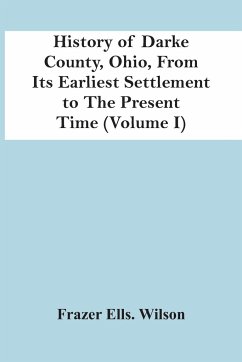 History Of Darke County, Ohio, From Its Earliest Settlement To The Present Time (Volume I) - Ells. Wilson, Frazer