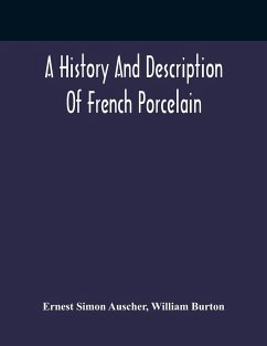 A History And Description Of French Porcelain - Burton, William; Simon Auscher, Ernest