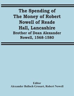 The Spending Of The Money Of Robert Nowell Of Reade Hall, Lancashire - Nowell, Robert