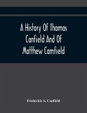 A History Of Thomas Canfield And Of Matthew Camfield, With A Genealogy Of Their Descendants In New Jersey