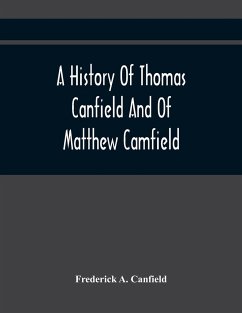 A History Of Thomas Canfield And Of Matthew Camfield, With A Genealogy Of Their Descendants In New Jersey - A. Canfield, Frederick