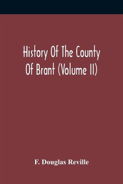 History Of The County Of Brant (Volume Ii) - Douglas Reville, F.