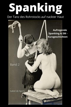 Spanking 2 - Der Tanz des Rohrstocks auf nackter Haut (eBook, ePUB) - de Agony, Isabel