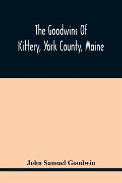 The Goodwins Of Kittery, York County, Maine - Samuel Goodwin, John