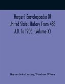 Harper'S Encyclopaedia Of United States History From 485 A.D. To 1905. (Volume X)