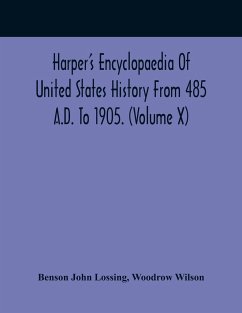 Harper'S Encyclopaedia Of United States History From 485 A.D. To 1905. (Volume X) - John Lossing, Benson; Wilson, Woodrow