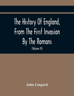 The History Of England, From The First Invasion By The Romans; To The Accession Of Henry VIII (Volume Iii) - Lingard, John
