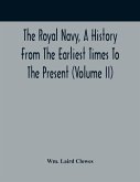 The Royal Navy, A History From The Earliest Times To The Present (Volume II)