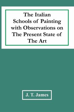 The Italian Schools Of Painting With Observations On The Present State Of The Art - T. James, J.