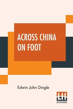 Across China On Foot - Dingle, Edwin John