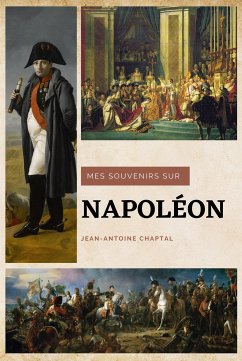 Mes souvenirs sur Napoléon (eBook, ePUB) - Chaptal, Jean-Antoine
