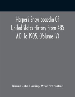 Harper'S Encyclopaedia Of United States History From 485 A.D. To 1905. (Volume Iv) - John Lossing, Benson; Wilson, Woodrow