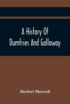 A History Of Dumfries And Galloway - Maxwell, Herbert