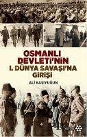 Osmanli Devletinin 1. Dünya Savasina Girisi - Kasiyugun, Ali