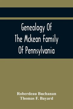 Genealogy Of The Mckean Family Of Pennsylvania - Buchanan, Roberdeau; F. Bayard, Thomas