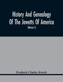 History And Genealogy Of The Jewetts Of America; A Record Of Edward Jewett, Of Bradford, West Riding Of Yorkshire, England, And Of His Two Emigrant Sons, Deacon Maximilian And Joseph Jewett, Settlers Of Rowley, Massachusetts, In 1639; Also Of Abraham And