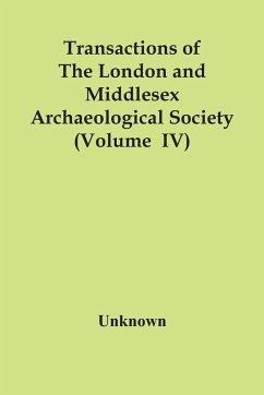 Transactions Of The London And Middlesex Archaeological Society (Volume Iv) - Unknown