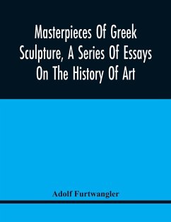 Masterpieces Of Greek Sculpture, A Series Of Essays On The History Of Art - Furtwangler, Adolf