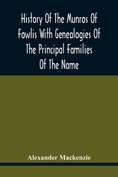 History Of The Munros Of Fowlis With Genealogies Of The Principal Families Of The Name - Mackenzie, Alexander