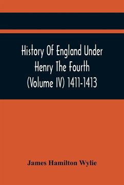 History Of England Under Henry The Fourth (Volume Iv) 1411-1413 - Hamilton Wylie, James