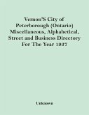 Vernon'S City Of Peterborough (Ontario) Miscellaneous, Alphabetical, Street And Business Directory For The Year 1937