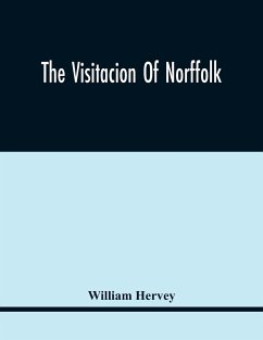 The Visitacion Of Norffolk - Hervey, William