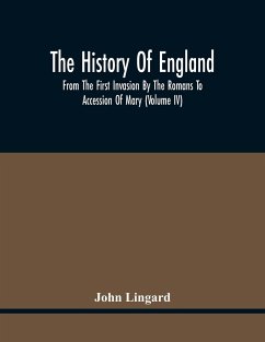 The History Of England, From The First Invasion By The Romans To Accession Of Mary (Volume Iv) - Lingard, John