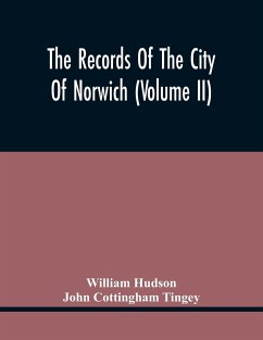 The Records Of The City Of Norwich (Volume Ii) - Hudson, William; Cottingham Tingey, John