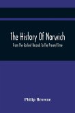 The History Of Norwich, From The Earliest Records To The Present Time