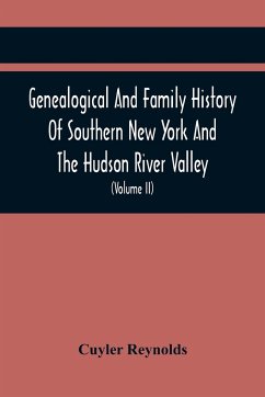 Genealogical And Family History Of Southern New York And The Hudson River Valley; A Record Of The Achievements Of Her People In The Making Of A Commonwealth And The Building Of A Nation (Volume Ii) - Reynolds, Cuyler