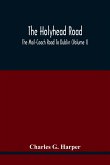 The Holyhead Road; The Mail-Coach Road To Dublin (Volume I)