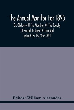 The Annual Monitor For 1895 Or, Obituary Of The Members Of The Society Of Friends In Great Britain And Ireland For The Year 1894