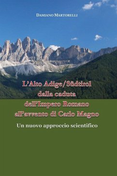 L'Alto Adige/Südtirol dalla caduta dell'Impero Romano all'avvento di Carlo Magno - Martorelli, Damiano